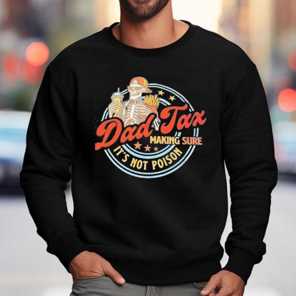 Skeleton Dad Tax Making Sure It’s Not Poison Shirt