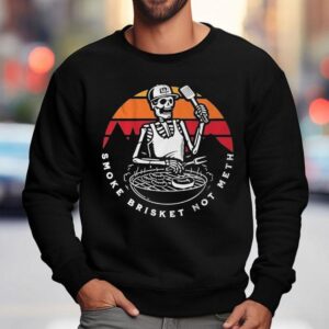 Smoke Brisket Not Meth Skeleton Sweatshirt