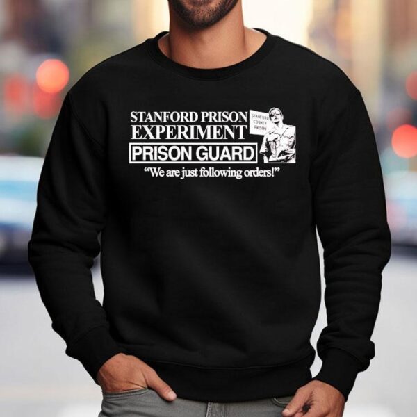 Stanford Prison Experiment We Are Just Following Orders Stanford County Prison Shirt