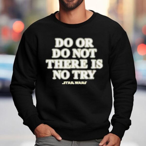 Star Wars Do Or Do Not There Is No Try Shirt