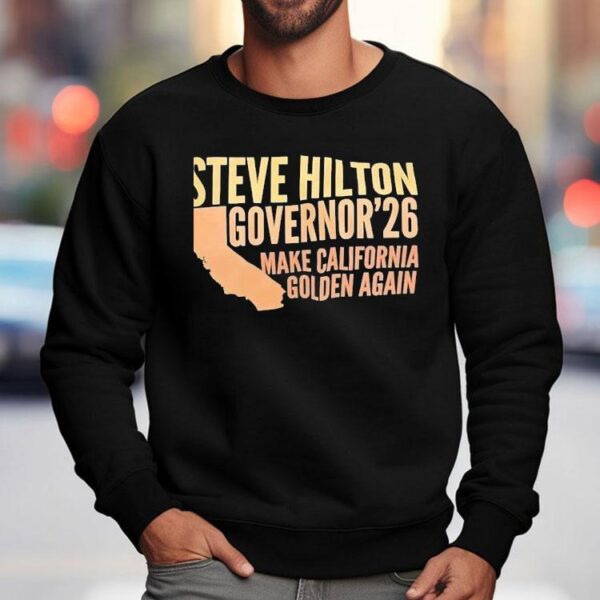 Steve Hilton Governor 2026 Make California Golden Again Shirt