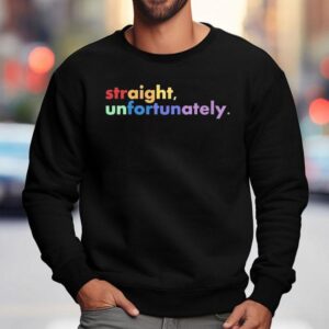Straight Unfortunately Sweatshirt