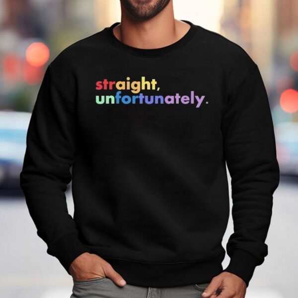 Straight Unfortunately Shirt