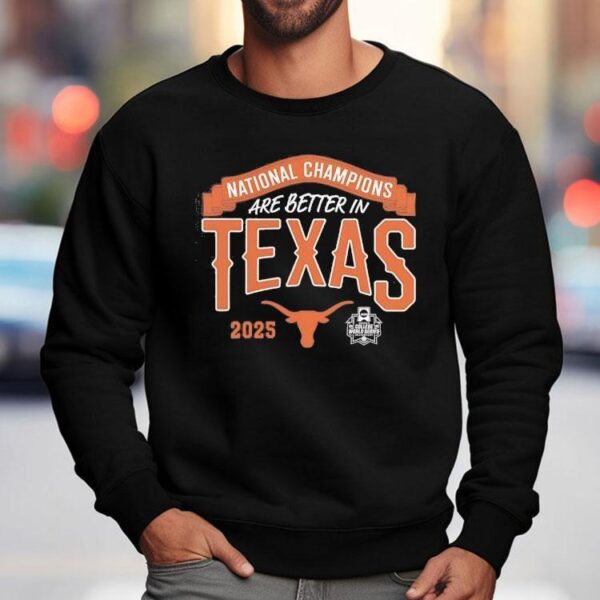 Texas Longhorns National Champions Are Better In Texas 2025 Shirt