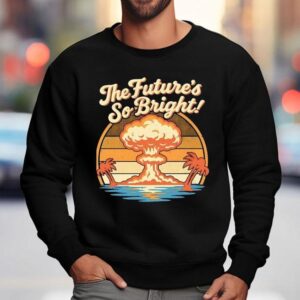 The Future S So Bright Mushroom Cloud And Palm Trees Sweatshirt