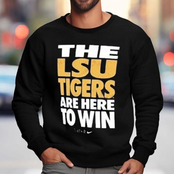 The Lsu Tigers Are Here To Win Just Do It Shirt