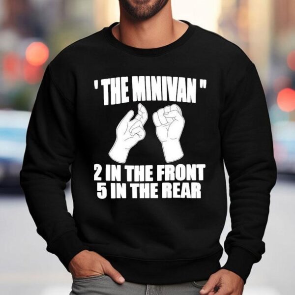 The Minivan 2 In The Front 5 In The Rear Shirt