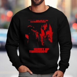 The Show Call Me By The Old Familiar Name Hurry Up Tomorrow Sweatshirt