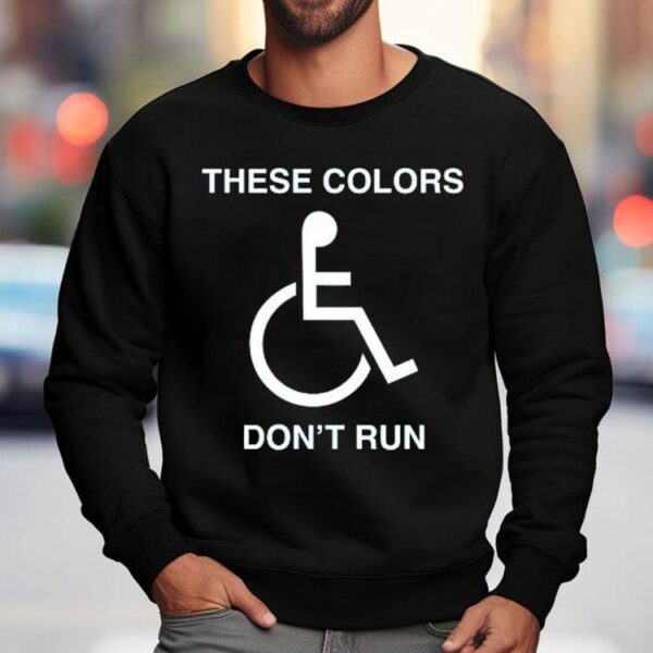 These Colors Don’t Run Shirt