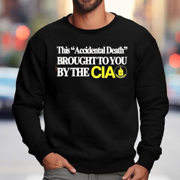 This Accident Death Brought To You By The Cia Shirt