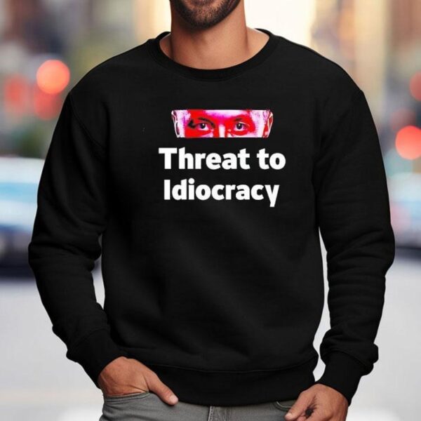 Threat To Idiocracy Shirt