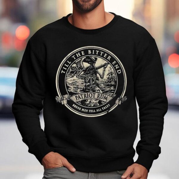 Till The Bitter End Patriot Rum Drunk Men Tell All Tales Skeleton Shirt