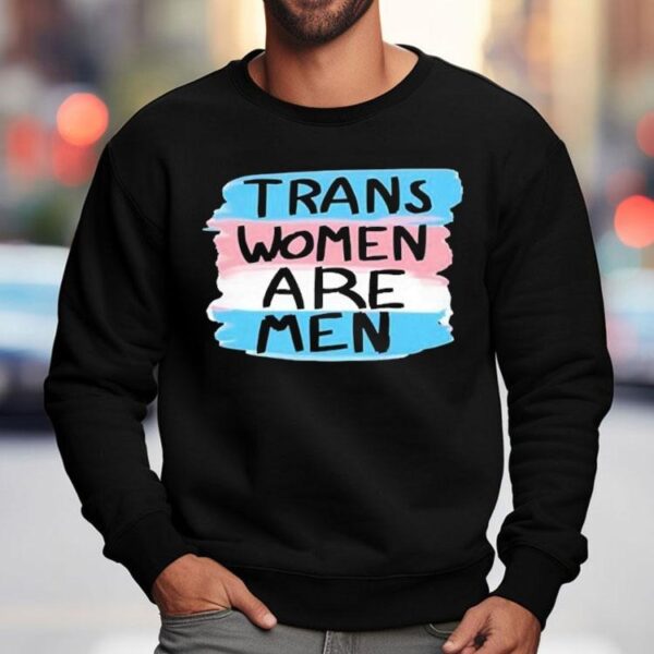 Trans Women Are Men Shirt