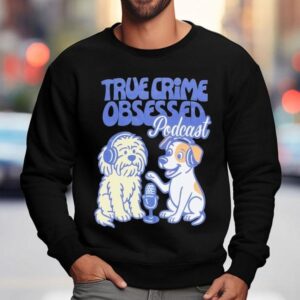 True Crime Obsessed Podcast Pups Dogs Sweatshirt