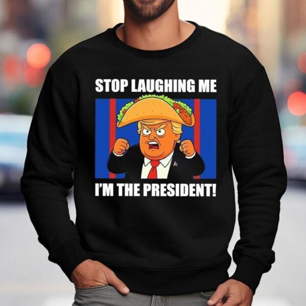 Trump Always Chickens Out Taco Stop Laughing Me I’m The President Shirt
