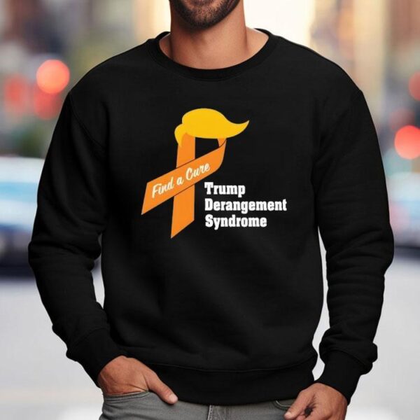 Trump Derangement Syndrome Find A Cure Shirt