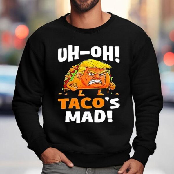 Trump Uh-oh Taco’s Mad Shirt
