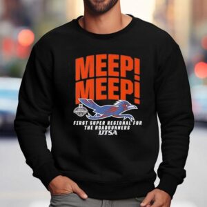 Utsa Baseball Meep Meep First Super Regional For The Roadrunners Sweatshirt