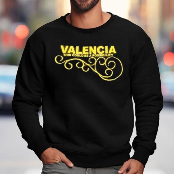 Valencia This Could Be A Possibility Shirt