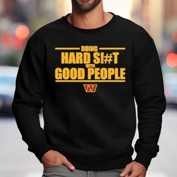 Washington Commanders Doing Hard Shit With Good People Shirt