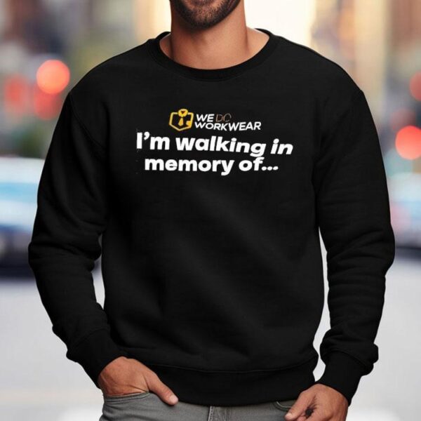 We Do Workwear I’m Walking In Memory Of Shirt