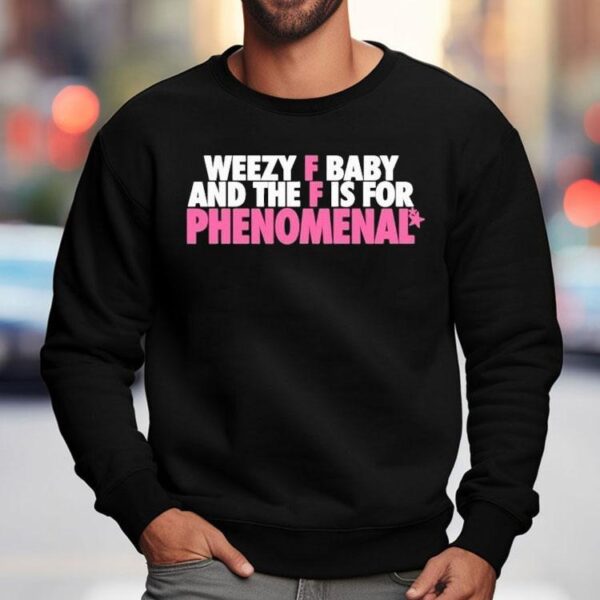 Weezy F Baby And The F Is For Phenomenal Shirt
