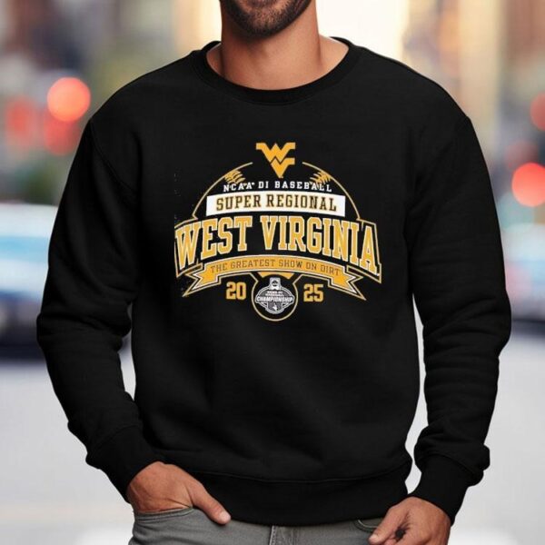 West Virginia Ncaa Division I Baseball Super Regional 2025 The Greatest Show On Dirt Shirt