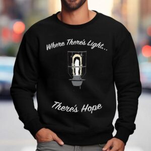Where There S Light There S Hope Sweatshirt