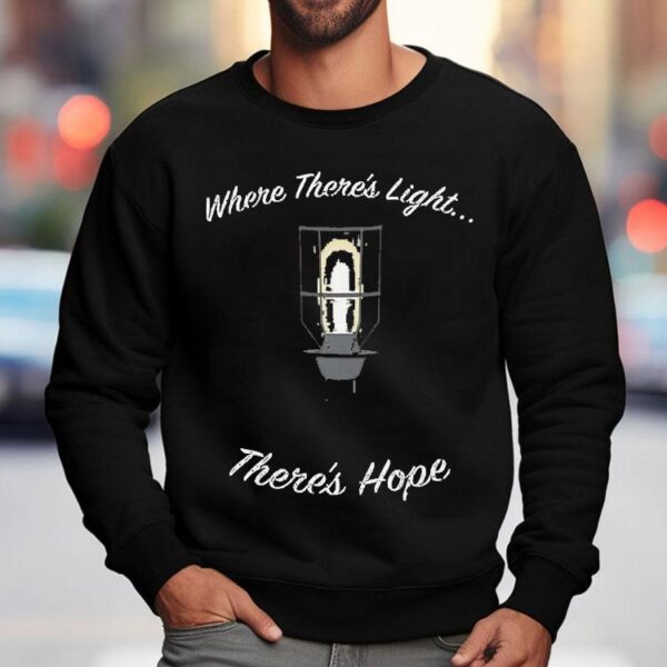 Where There’s Light There’s Hope Shirt