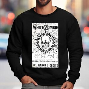 White Zombie No Place To Hide No Place To Run Make Them Die Slowly Cbgb Sweatshirt