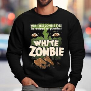 White Zombie With These Zombie Eyes He Rendered Her Powerless Sweatshirt