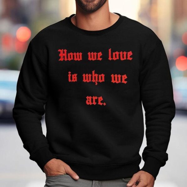 Willy Chavarria X Tinder How We Love Is Who We Are Shirt