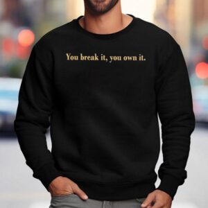You Break It You Own It Caitlin Clark Basketball Sweatshirt