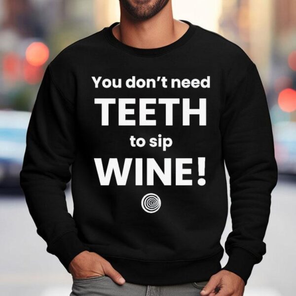 You Don’t Need Th To Sip Wine Shirt