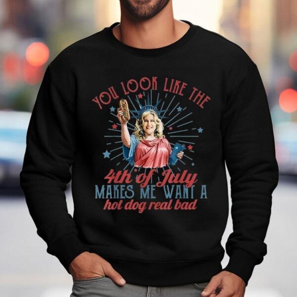 You Look Like The Happy 4th Of July Makes Me Want A Hot Dog Real Bad America Shirt