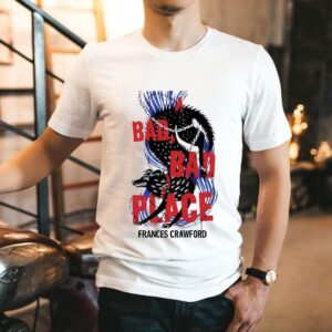 A Bad Bad Place Frances Crawford Shirt
