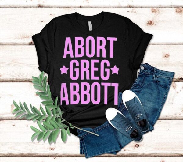 Abort Greg Abbott Shirt