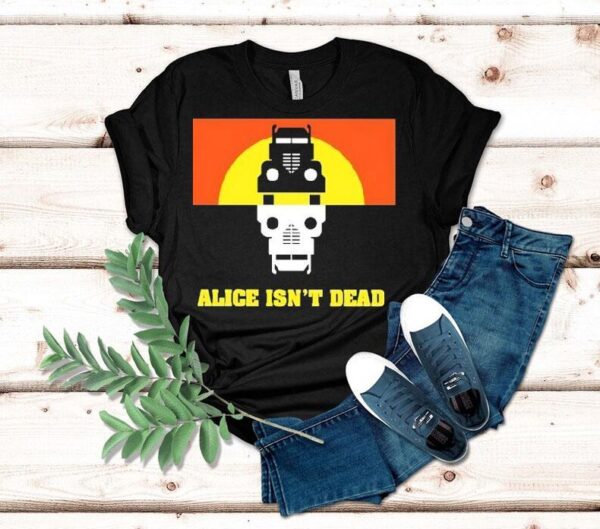 Alice Isn’t Dead Shirt