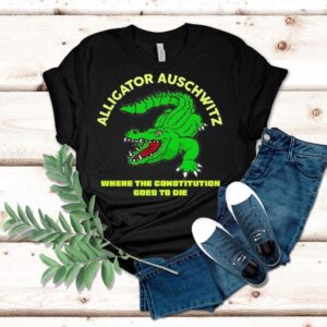 Alligator Auschwitz Where The Constitution Goes To Die Shirt