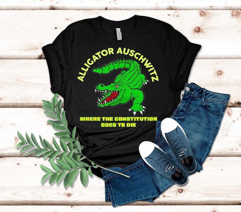 Alligator Auschwitz Where The Constitution Goes To Die Shirt 4 Alligator Auschwitz Where The Constitution Goes To Die Tshirt