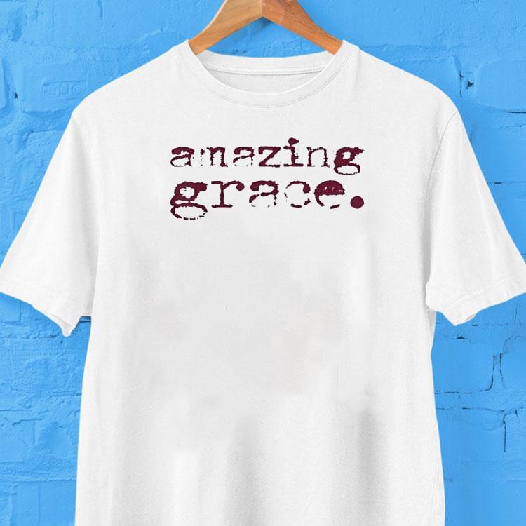 Amazing Grace Shirt 2 Amazing Grace Tshirt