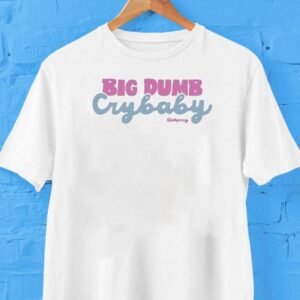 Anna Przy Big Dumb Crybaby Tshirt