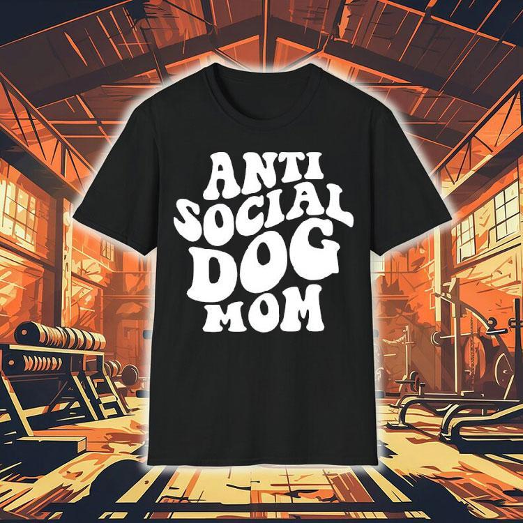 Anti Social Dog Mom Shirt 4 Anti Social Dog Mom Tshirt