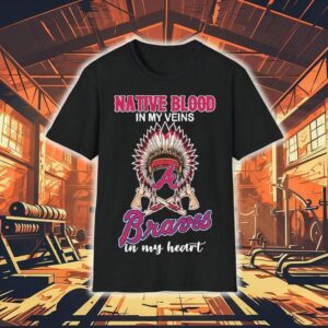 Atlanta Braves Native Blood In My Veins In My Heart Shirt