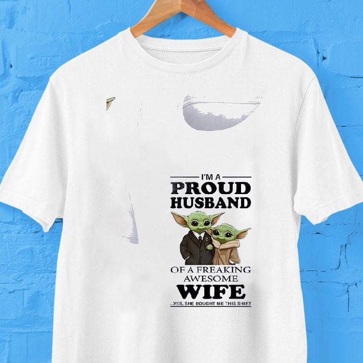 Baby Yoda I'm A Proud Husband Of A Freaking Awesome Wife Yes She Bought Me This Shirt 2 Baby Yoda I M A Proud Husband Of A Freaking Awesome Wife Yes She Bought Me This Tshirt