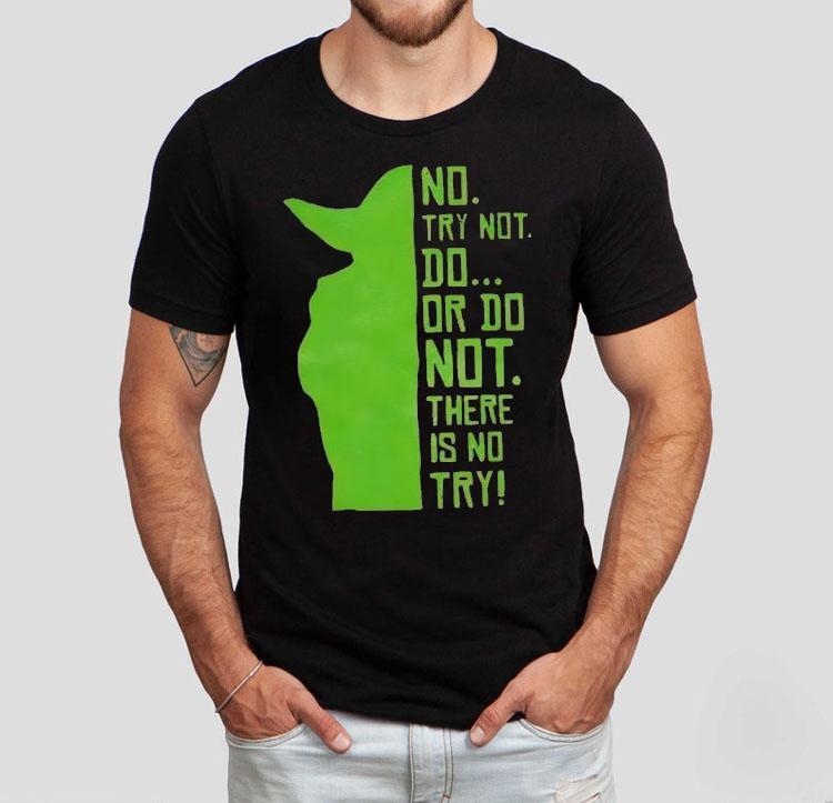 Baby Yoda No Try Not Do Or Do Not There Is No Try Shirt 4 Baby Yoda No Try Not Do Or Do Not There Is No Try Tshirt