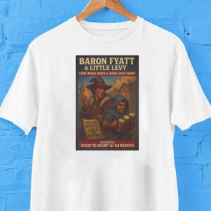 Baron Fyatt Little Levy How Much Does A Beer Cost Now Featuring Door To Door By Dj Renova Shirt