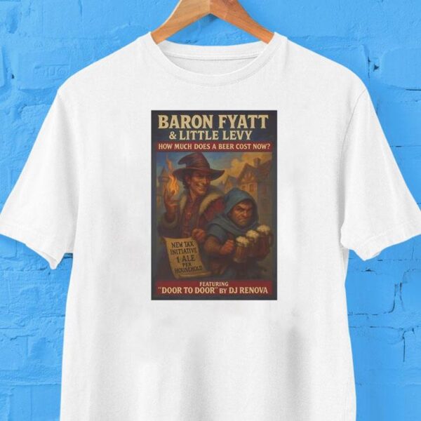 Baron Fyatt Little Levy How Much Does A Beer Cost Now Featuring Door To Door By Dj Renova Shirt