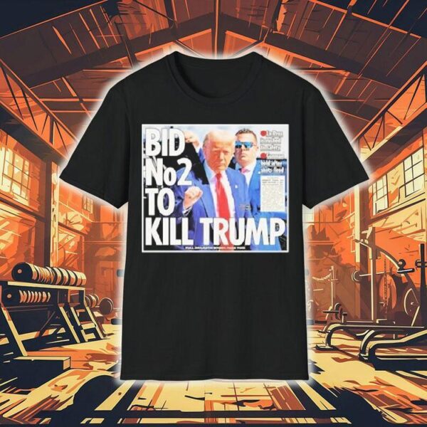 Bid No2 To Kill Trump 2024 Shirt