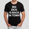 Big Dick Is Back In Town Shirt